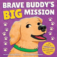 Title: Brave Buddy's Big Mission: The Story of a Therapy Dog with a Big Heart, and Even Bigger Tricks!, Author: Gianna Scipione