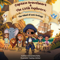 Title: Captain Braveheart & The Little Explorerz: The Island of Lost Feelings: The Island of Lost Feelings, Author: Cassandra Kelly