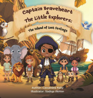 Title: Captain Braveheart & The Little Explorerz: The Island of Lost Feelings: The Island of Lost Feelings, Author: Cassandra Kelly