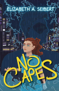 Title: No Capes, Author: Elizabeth A Seibert