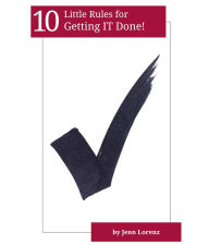 Title: 10 Little Rules for Getting IT Done, Author: Jenn Lorenz