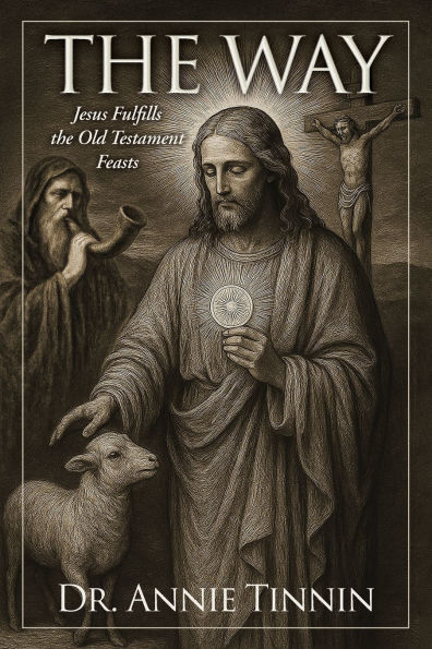 the Way: Jesus Fulfills Old Testament Feasts
