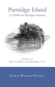 Download ebooks free deutsch Partridge Island: A Childhood Michigan Memoir by Sharon Wolbers -Pendola, Michael Pendola in English