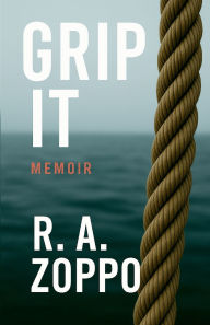 Free easy ebook downloads Grip It: A Life Lived All-In by R A Zoppo PDF CHM FB2 9798998850127
