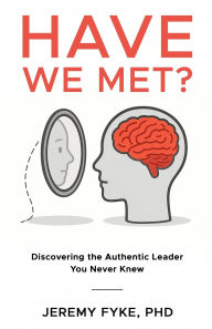 Kindle downloading of books Have We Met? Discovering the Authentic Leader You Never Knew by Jeremy Fyke  in English