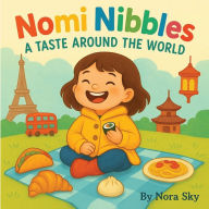 Title: Nomi Nibbles: A Taste Around the World, Author: Nora Sky
