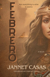 Title: Febrero: A Mesoamerican Fantasy, Author: Jannet Casas