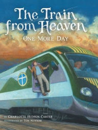 Title: The Train from Heaven: One More Day, Author: Charlotte Hudson Carter