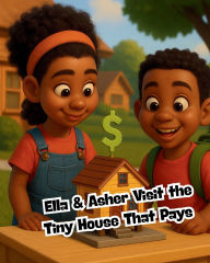 Title: Ella & Asher Visit the Tiny House That Pays, Author: Jerry Pierre