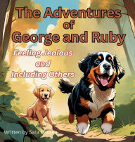 Title: Feeling Jealous and Including Others: The Adventures of George and Ruby, Book 3, Author: Sara Hansen