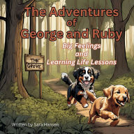 Free books downloadable as pdf Big Feelings and Learning Life Lessons: The Adventures of George and Ruby, Book 1 9798998898358  by Sara Hansen