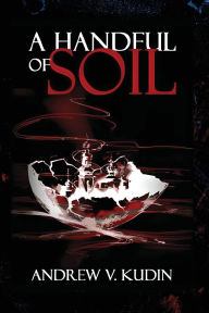 Ebook download for android A Handful of Soil by Andrew V Kudin 9798998901294 English version PDB RTF