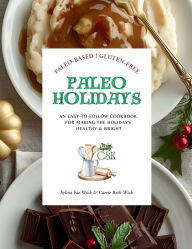 Title: Paleo Holidays: An Easy-to-Follow Cookbook for Making the Holidays Healthy & Bright, Author: Sylvia Fae Wick