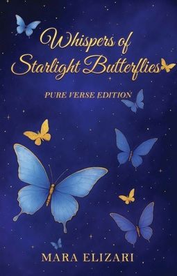 Whispers of Starlight Butterflies: Pure Verse Edition