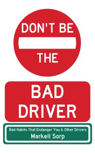 Ebook to download for mobile Don't Be The Bad Driver: Bad Habits that Endanger You and Other Drivers by Markell Sorp iBook CHM English version 9798998940002