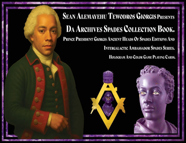 Sean Alemayehu Tewodros Giorgis presents Da Archives Spades Collection Book. Prince President Giorgis Ancient Heads Of Spades Editions And Intergalactic Ambassador Spades Series. Hologram And Color Game Playing Cards.