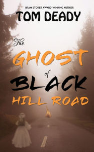 Title: The Ghost of Black Hill Road: Hopedale Mystery Series, Book 2, Author: Tom Deady