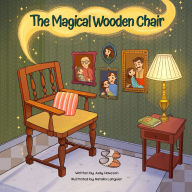 Title: The Magical Wooden Chair: One Chair. One Family. A Journey Through Time., Author: Judy Haveson