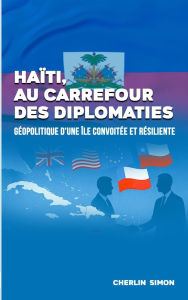Title: Haï¿½ti au Carrefour des Diplomaties, Author: Cherlin Simon