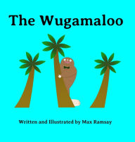 Title: The Wugamaloo: A Heartfelt Monster Tale about Finding Where You Belong, Author: Max Ramsay