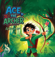 It free books download Ace the Archer  in English 9798998995408 by A Story by Lori