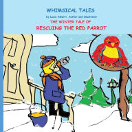 Title: The Winter Tale of Rescuing the Red Parrot, Author: Lucia Alberti