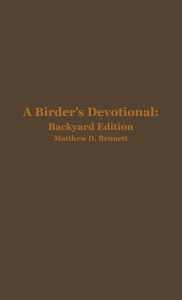 Read downloaded books on ipad A Birder's Devotional: Backyard Edition  by Matthew D Bennett 9798998997808