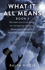 Title: What It All Means, Book 1: Book 1, Author: Ralph Riccie