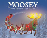 Title: Moosey Saves Christmas in Alaska, Author: Michael L Moustakis