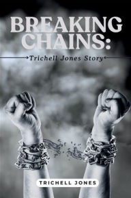 Title: Breaking Chains: Trichell Jones story, Author: Trichell Jones