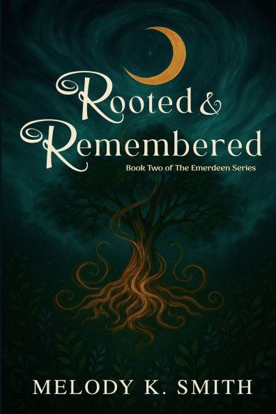 Rooted & Remembered: Book Two of The Emerdeen Series