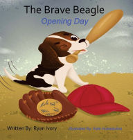 Title: The Brave Beagle: Opening Day, Author: Ryan Ivory
