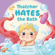 Title: Thatcher Hates The Bath, Author: Allison Intrieri