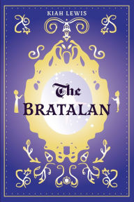 Title: The Bratalan: A Witty Fantasy Story, Author: Kiah K Lewis