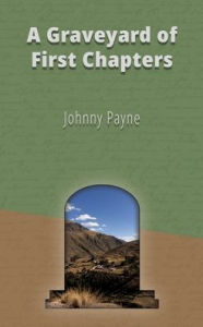 Free download mp3 books A Graveyard of First Chapters 9798999042200  English version by Johnny Payne