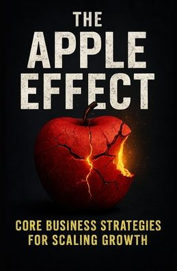 The Apple Effect: CORE Business Strategies for Scaling Growth