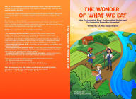 Title: The Wonder of What We Eat: How Our Incredible Food, Our Incredible Bodies, and Our Incredible Planet Are Connected, Author: Ritu Saluja-Sharma