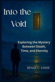 Free podcast downloads books Into the Void: Exploring the Mystery Between Death, Time, and Eternity 9798999051608 by Renae C Linde in English 