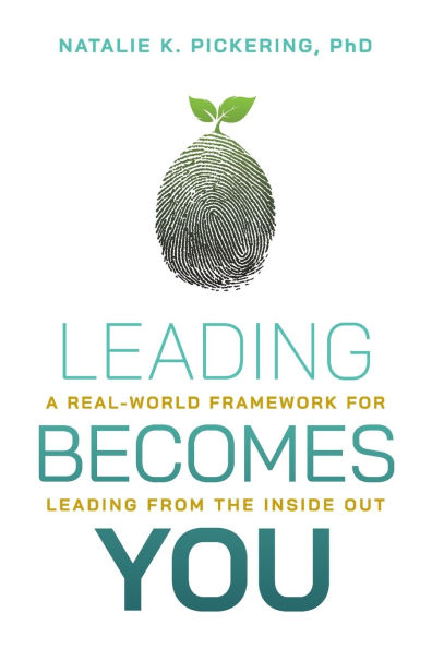 Leading Becomes You: A Real-World Framework for from the Inside Out