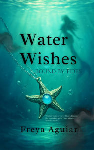 Title: Water Wishes: Bound by Tides, Author: Freya Aguiar