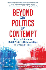 Forum free download books Beyond the Politics of Contempt: Practical Steps to Build Positive Relationships in Divided Times