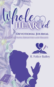 Title: WholeHEARTed Devotional Journal: A Journey of Faith, Reflection and Healing, Author: R. Folice Bailey