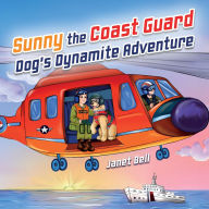 Title: Sunny the Coast Guard Dog's Dynamite Adventure, Author: Janet Bell