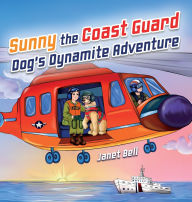 Title: Sunny the Coast Guard Dog's Dynamite Adventure, Author: Janet Bell