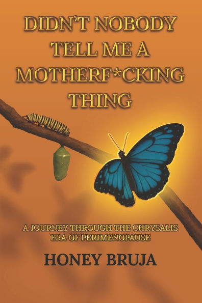 Didn't Nobody Tell Me a MotherF*cking Thing: A Journey through the Chrysalis Era of Perimenopause