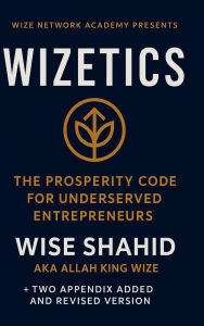 Title: Wizetics: The Prosperity Code for Underserved Entrepreneurs: The Prosperity Code for Underserved Entrepreneurs, Author: Wise Shahid