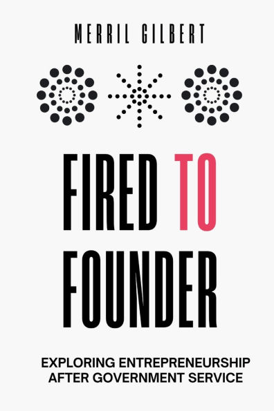 Fired to Founder: Exploring Entrepreneurship After Government Service