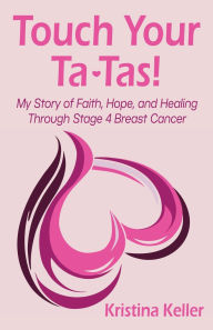 Book Box: Touch Your Ta-Tas!: My Story of Faith, Hope, and Healing Through Stage 4 Breast Cancer by Kristina Keller (English Edition)