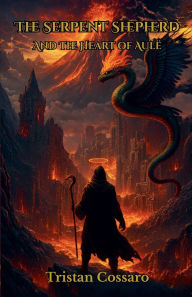 Title: The Serpent Shepherd: And the Heart of Aulï¿½, Author: Tristan Cossaro
