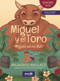 Title: Miguel y el Toro (Edición bilingüe: Español e Inglés) / Miguel and the Bull (Bilingual Edition: Spanish & English):, Author: Milagros Wallace